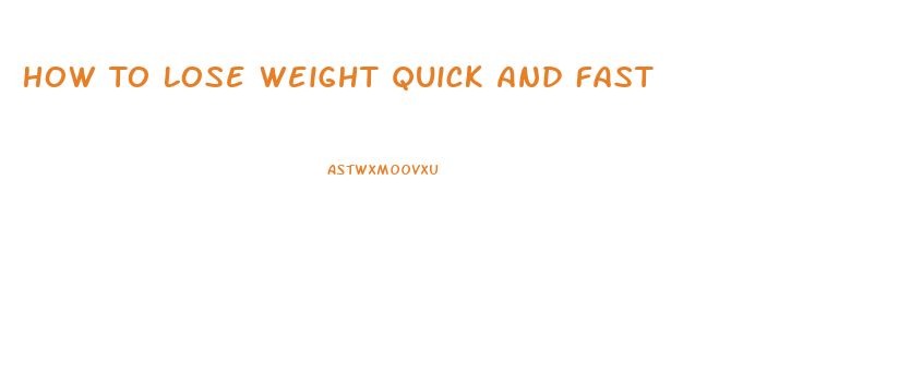 How To Lose Weight Quick And Fast