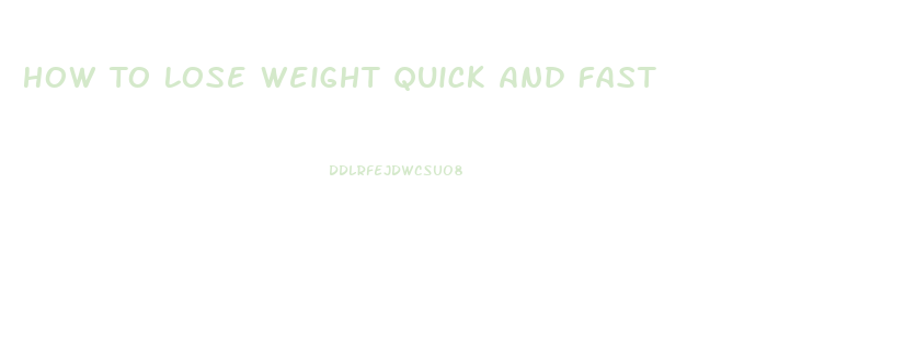 How To Lose Weight Quick And Fast