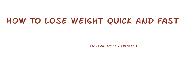 How To Lose Weight Quick And Fast