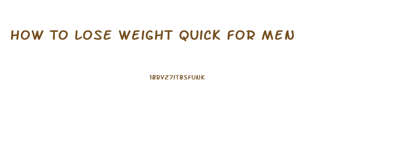 How To Lose Weight Quick For Men