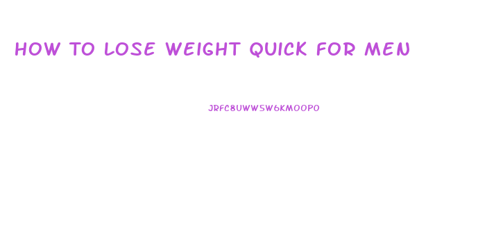 How To Lose Weight Quick For Men