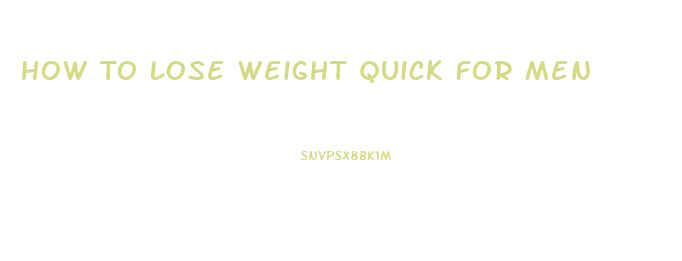 How To Lose Weight Quick For Men