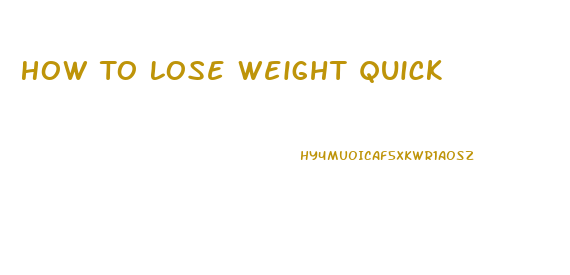 How To Lose Weight Quick