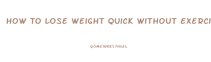How To Lose Weight Quick Without Exercise