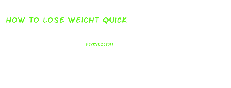 How To Lose Weight Quick