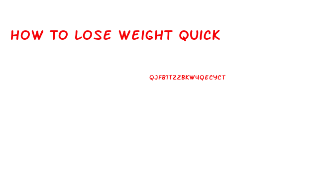 How To Lose Weight Quick