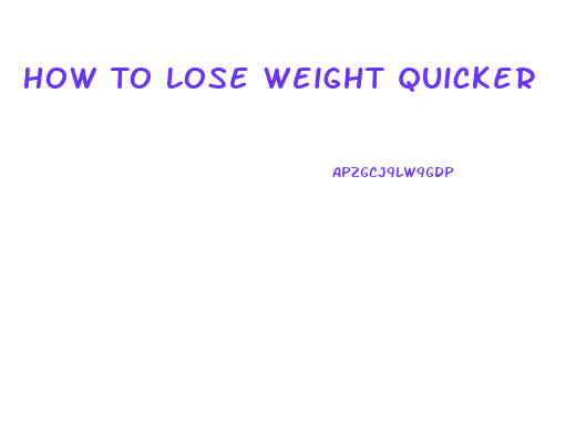 How To Lose Weight Quicker