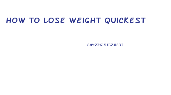 How To Lose Weight Quickest