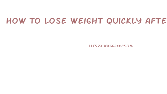 How To Lose Weight Quickly After Pregnancy