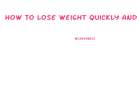 How To Lose Weight Quickly And Easily