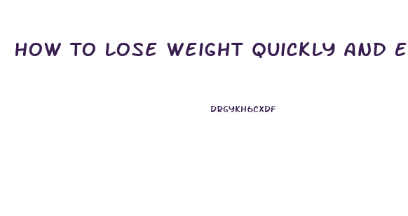 How To Lose Weight Quickly And Easily