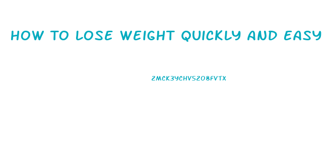 How To Lose Weight Quickly And Easy