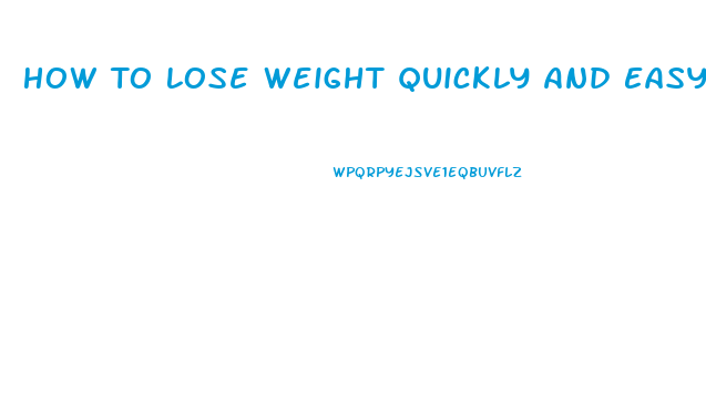 How To Lose Weight Quickly And Easy