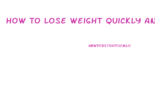 How To Lose Weight Quickly And Easy