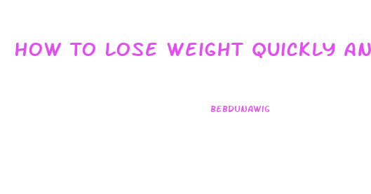 How To Lose Weight Quickly And Effectively