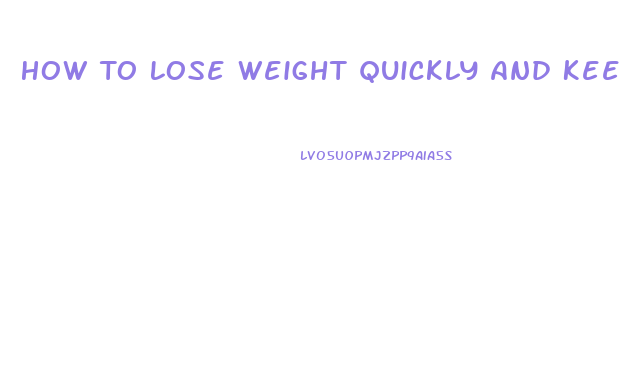 How To Lose Weight Quickly And Keep It Off