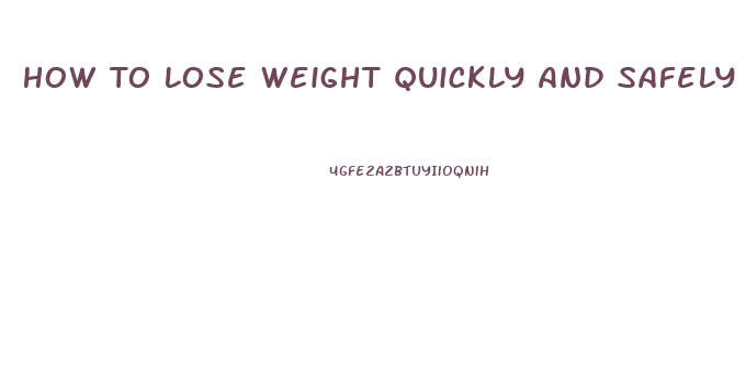 How To Lose Weight Quickly And Safely