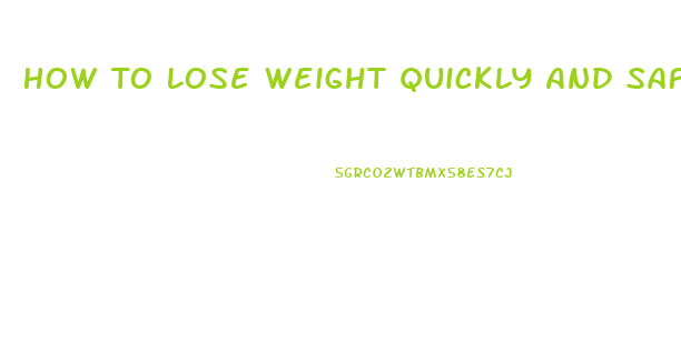 How To Lose Weight Quickly And Safely