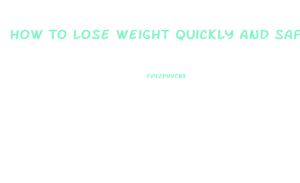 How To Lose Weight Quickly And Safely