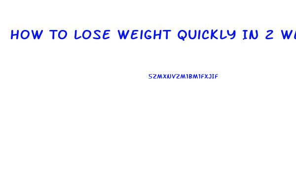 How To Lose Weight Quickly In 2 Weeks