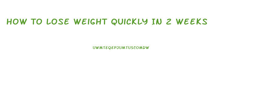 How To Lose Weight Quickly In 2 Weeks