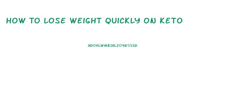 How To Lose Weight Quickly On Keto