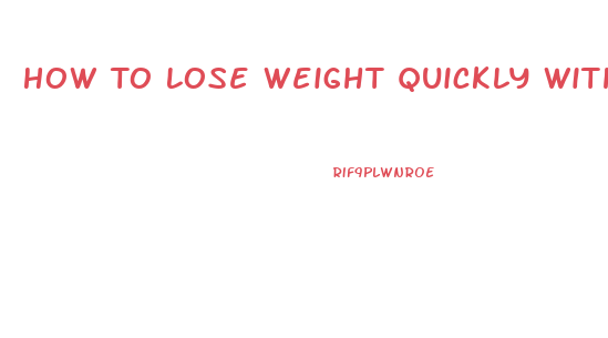 How To Lose Weight Quickly Without Exercising