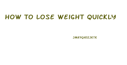 How To Lose Weight Quickly