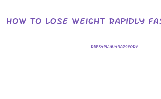 How To Lose Weight Rapidly Fast