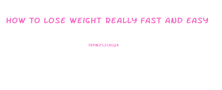 How To Lose Weight Really Fast And Easy