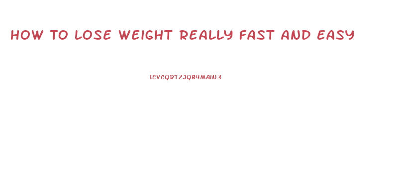 How To Lose Weight Really Fast And Easy