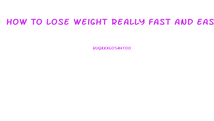 How To Lose Weight Really Fast And Easy