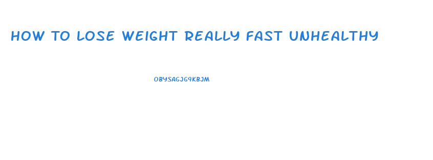 How To Lose Weight Really Fast Unhealthy