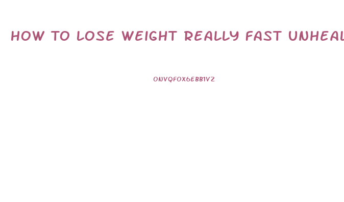 How To Lose Weight Really Fast Unhealthy