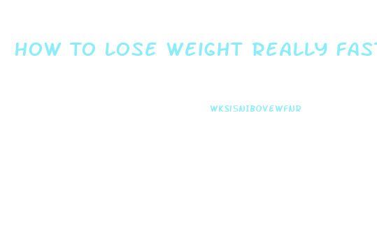 How To Lose Weight Really Fast Unhealthy