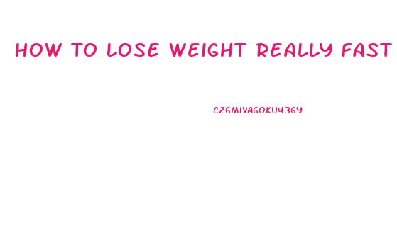 How To Lose Weight Really Fast Unhealthy