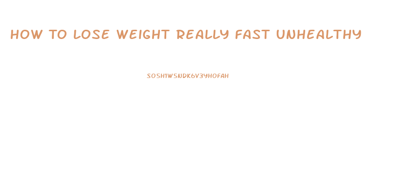 How To Lose Weight Really Fast Unhealthy