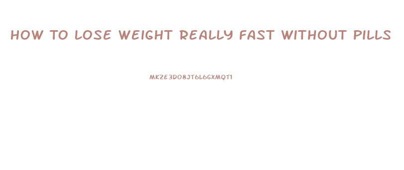 How To Lose Weight Really Fast Without Pills