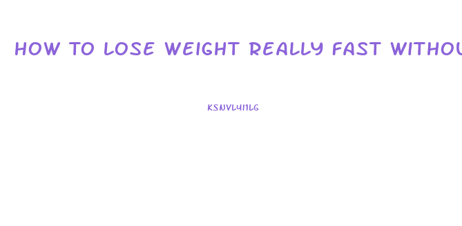 How To Lose Weight Really Fast Without Pills