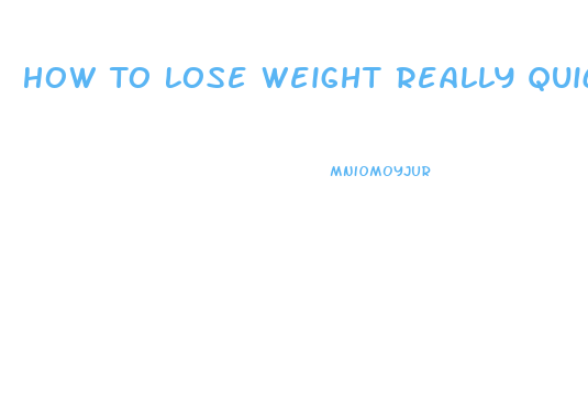 How To Lose Weight Really Quick