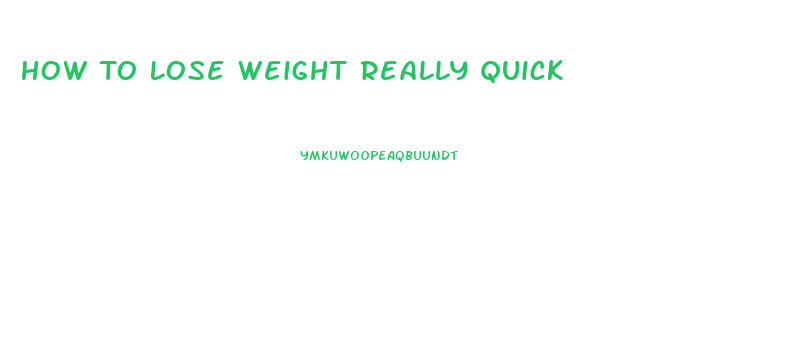 How To Lose Weight Really Quick