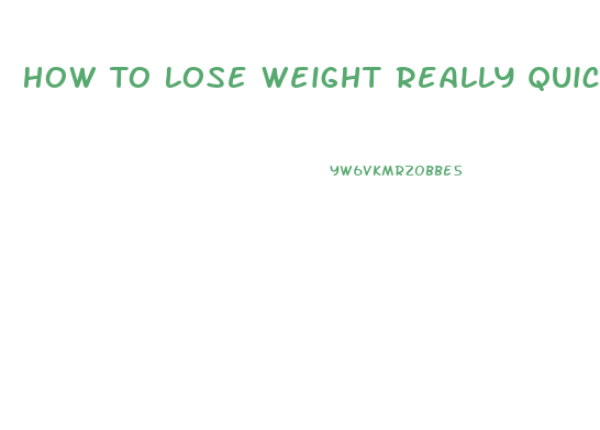 How To Lose Weight Really Quick