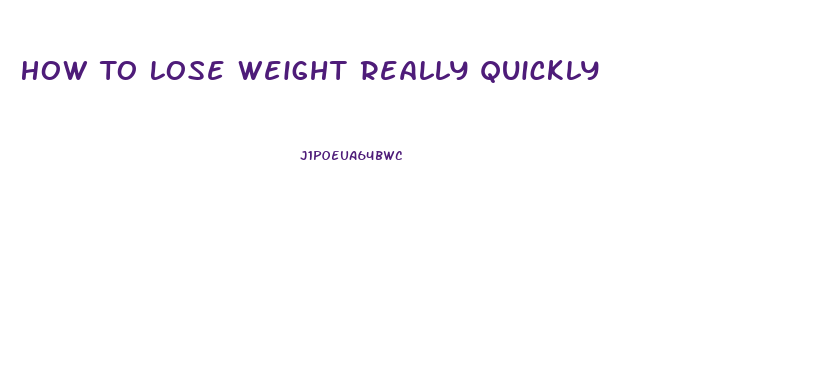 How To Lose Weight Really Quickly