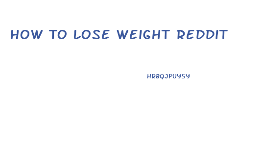 How To Lose Weight Reddit