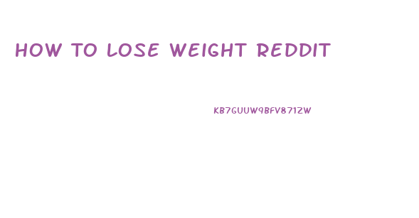 How To Lose Weight Reddit