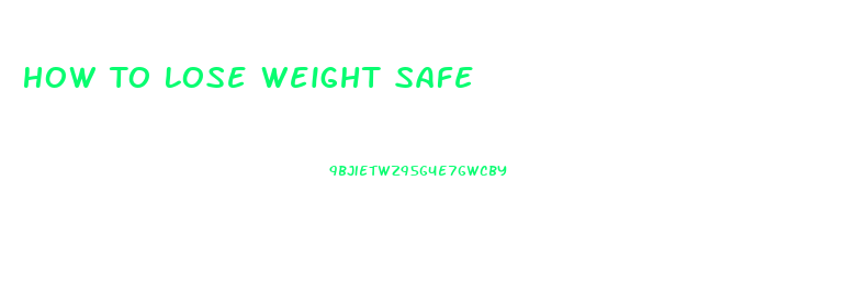 How To Lose Weight Safe