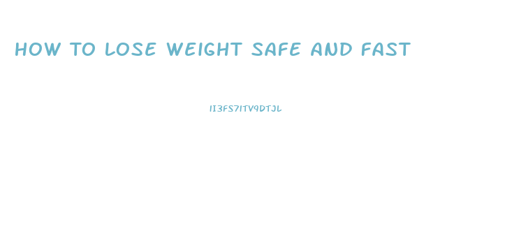 How To Lose Weight Safe And Fast