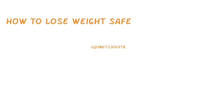 How To Lose Weight Safe