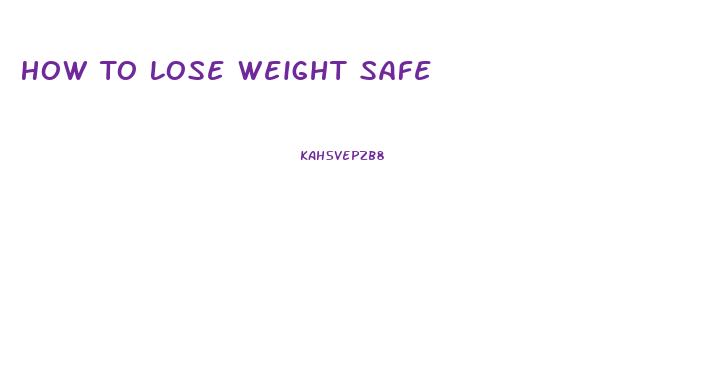 How To Lose Weight Safe