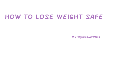 How To Lose Weight Safe